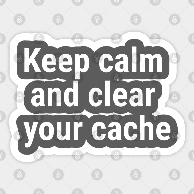 Keep calm and clear your cache White Sticker by sapphire seaside studio